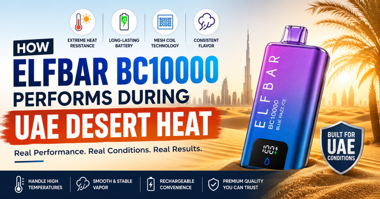 How ELFBAR BC10000 Performs During UAE Desert Heat