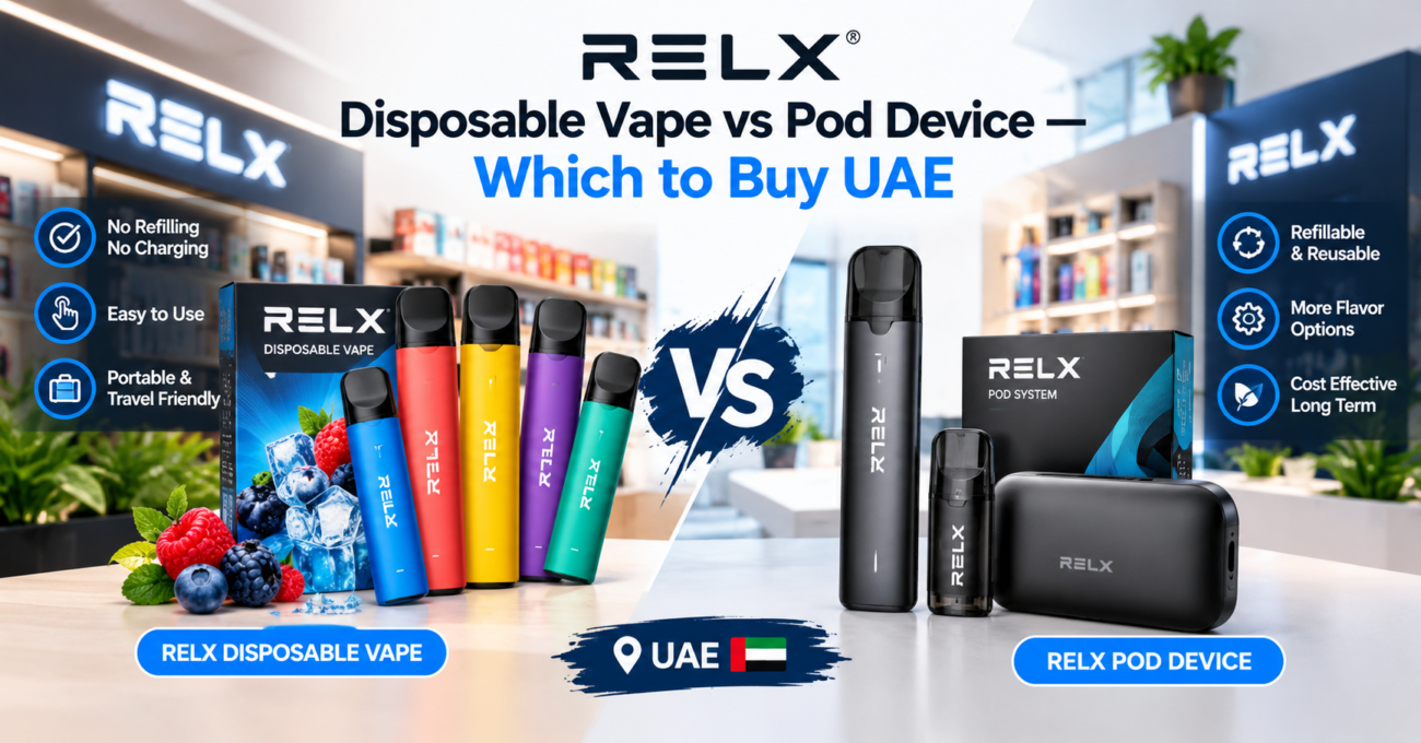 Relx disposable vape vs pod device — which to buy UAE