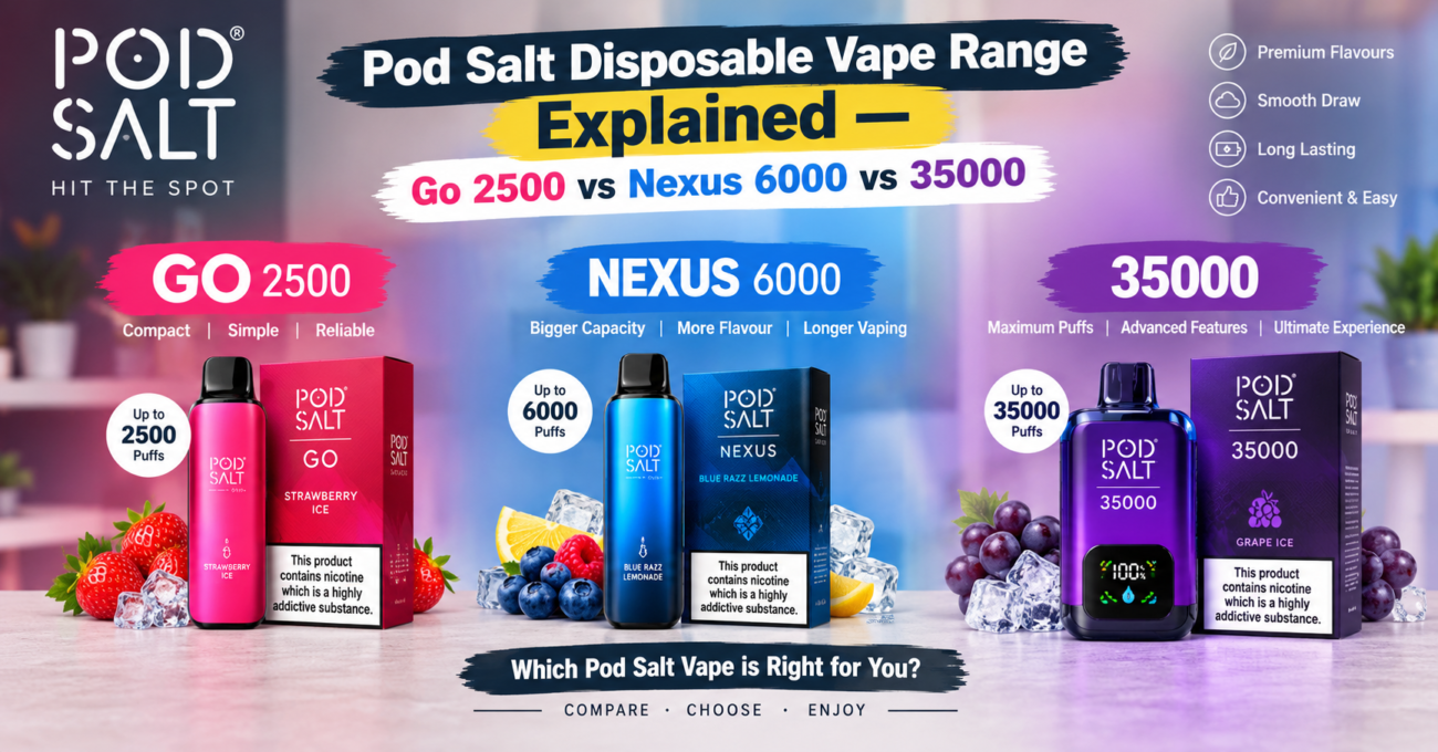 Pod Salt disposable vape range explained — Go 2500 vs Nexus 6000 vs 35000